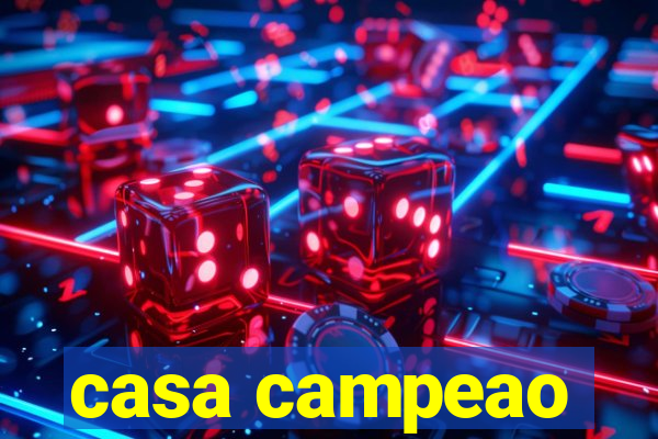 casa campeao