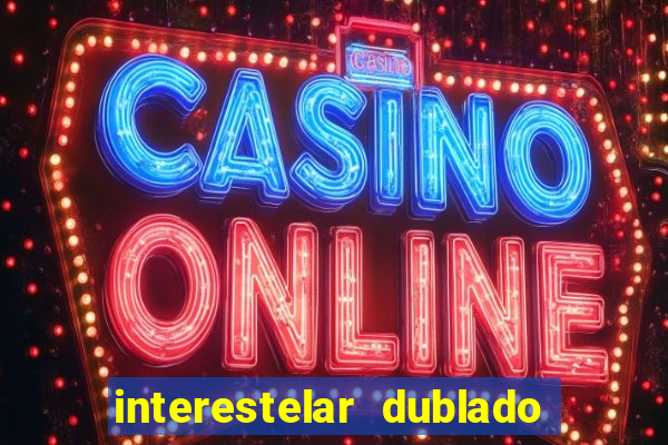 interestelar dublado google drive
