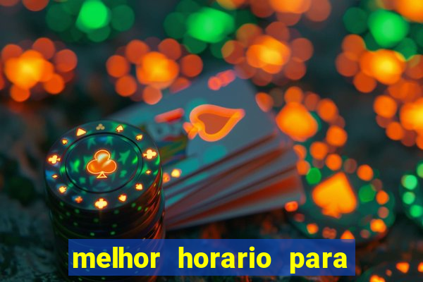 melhor horario para jogar brabet