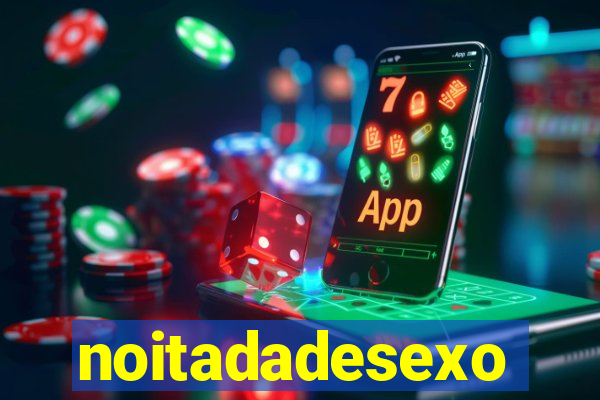 noitadadesexo