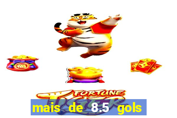 mais de 8.5 gols o que significa