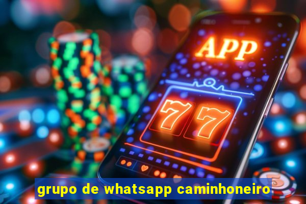 grupo de whatsapp caminhoneiro