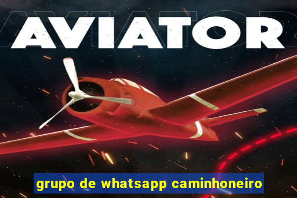 grupo de whatsapp caminhoneiro
