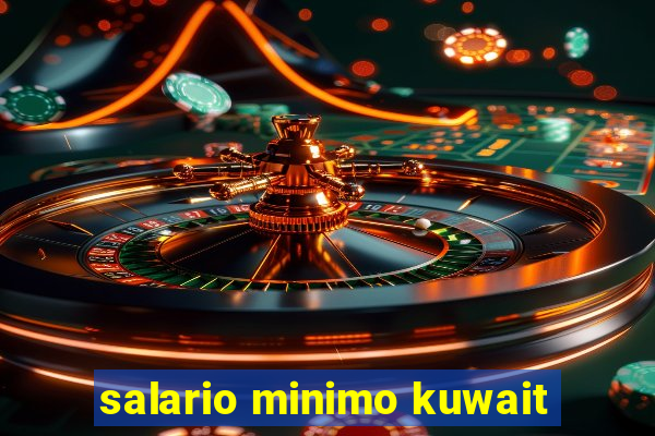 salario minimo kuwait