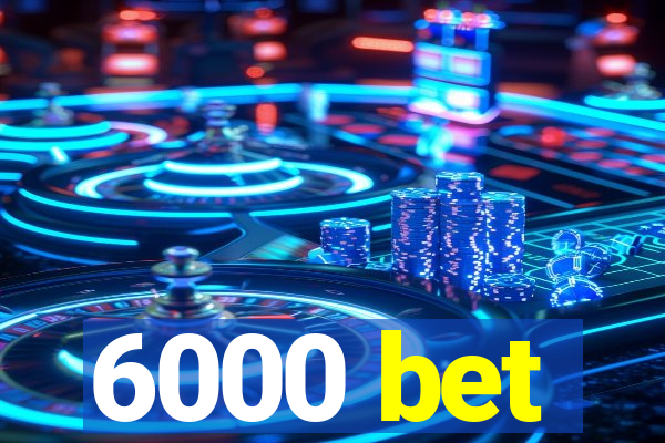 6000 bet