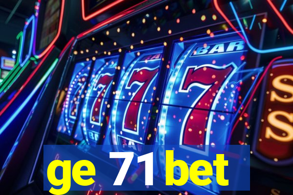 ge 71 bet
