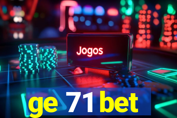 ge 71 bet
