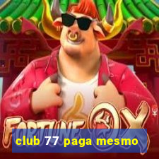 club 77 paga mesmo
