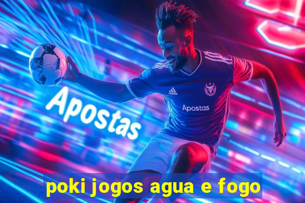 poki jogos agua e fogo