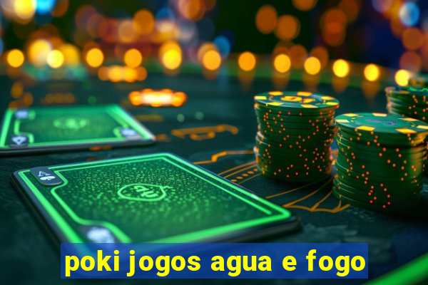 poki jogos agua e fogo