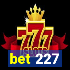 bet 227