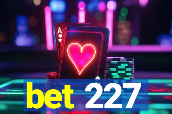 bet 227