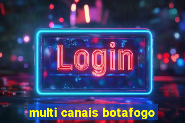 multi canais botafogo