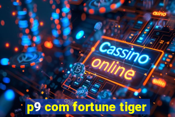 p9 com fortune tiger
