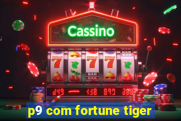 p9 com fortune tiger
