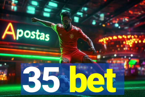 35 bet