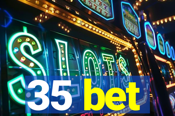 35 bet
