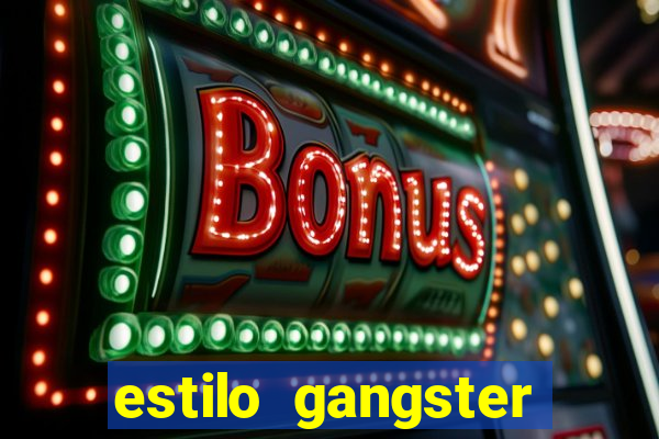 estilo gangster shopping popular