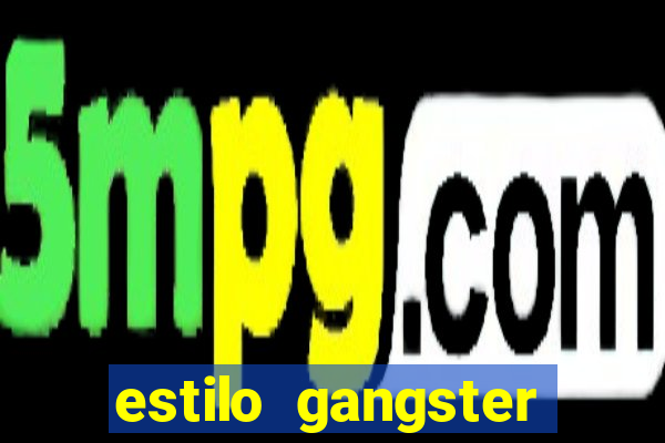estilo gangster shopping popular