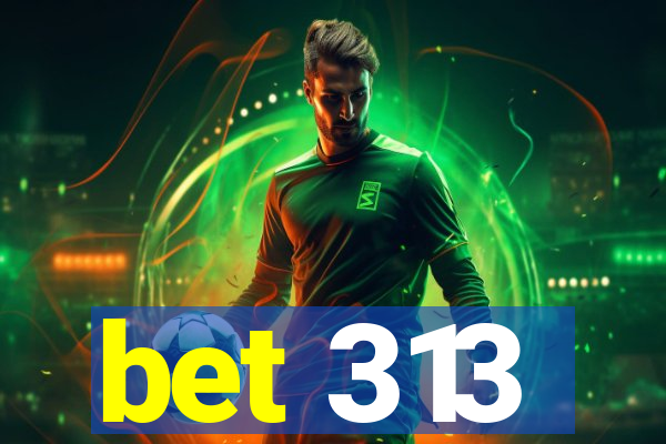 bet 313