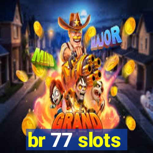br 77 slots