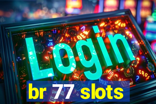 br 77 slots
