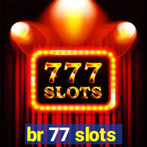 br 77 slots