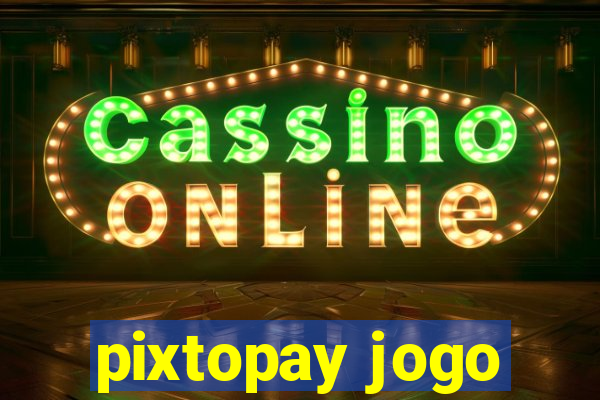 pixtopay jogo