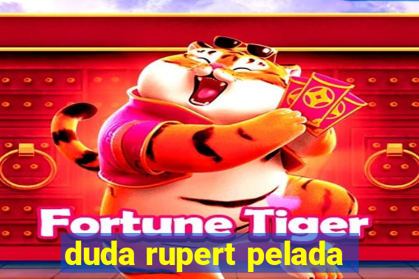 duda rupert pelada