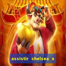assistir chelsea x arsenal futemax