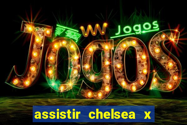 assistir chelsea x arsenal futemax