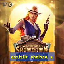 assistir chelsea x arsenal futemax