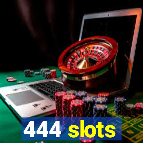 444 slots