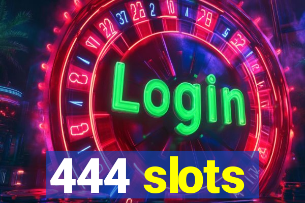 444 slots