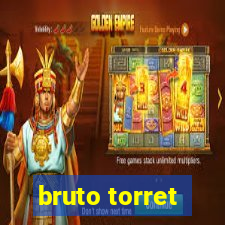 bruto torret