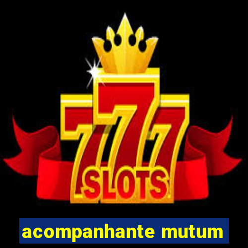 acompanhante mutum