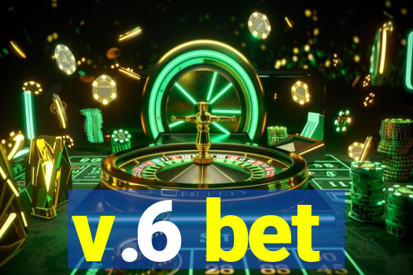 v.6 bet