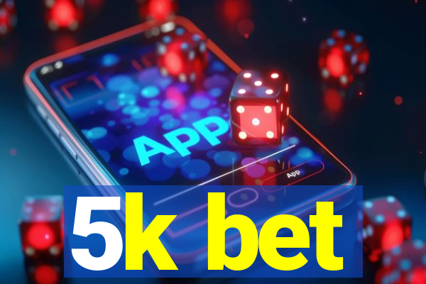 5k bet