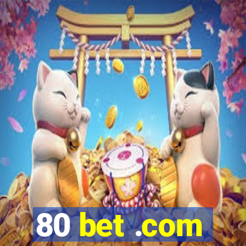 80 bet .com