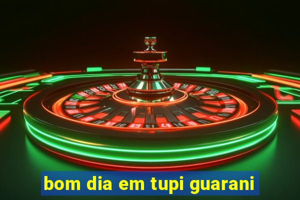 bom dia em tupi guarani