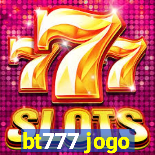 bt777 jogo