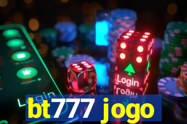 bt777 jogo