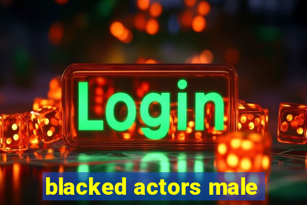 blacked actors male