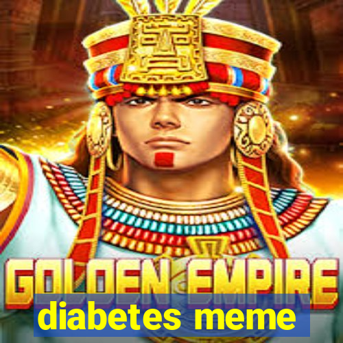 diabetes meme