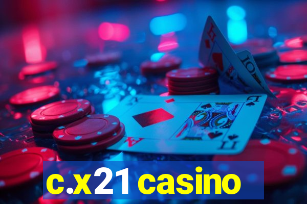 c.x21 casino