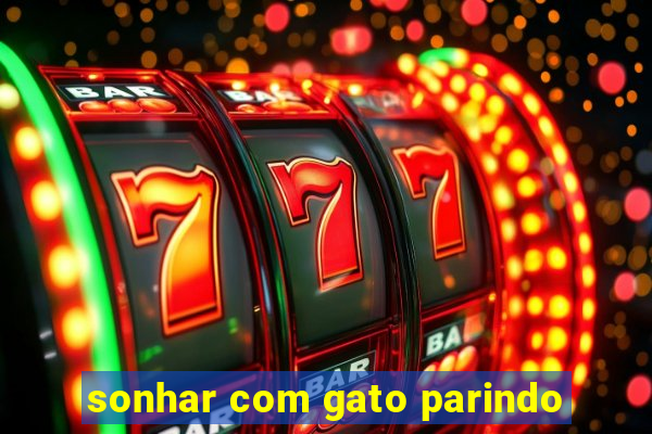sonhar com gato parindo