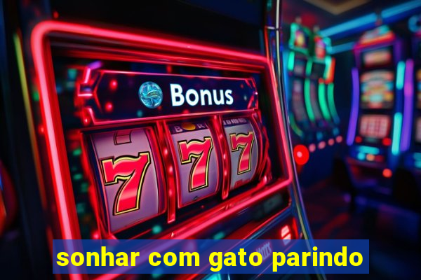 sonhar com gato parindo