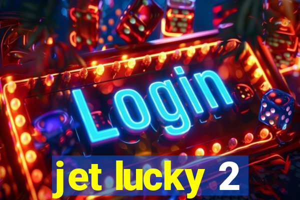 jet lucky 2