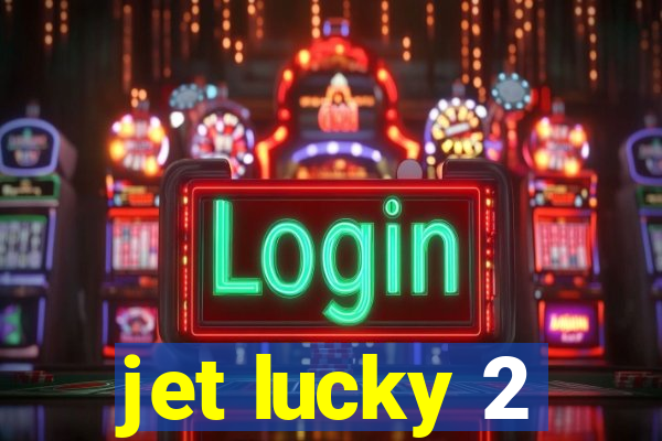 jet lucky 2