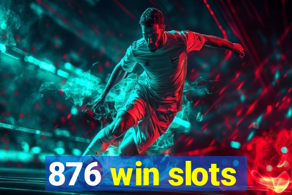 876 win slots